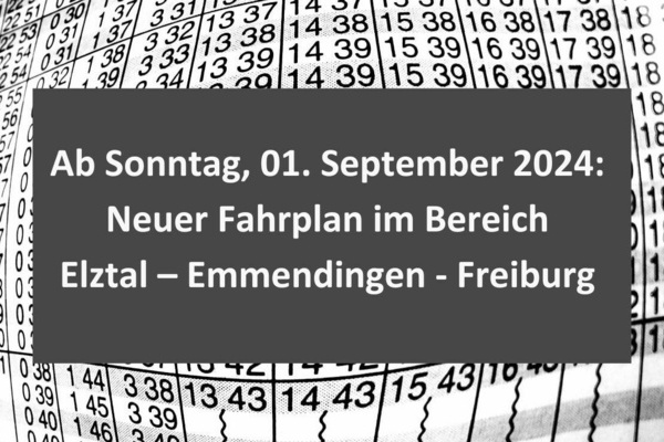 Schwarze Zahlen auf wei&szlig;em Untergrund und wei&szlig;e Schrift auf grauem Untergrund: Ab Sonntag, 01. September 2024: Neuer Fahrplan im Bereich Elztal - Emmendingen - Freiburg